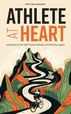 Atleta de corazón: Aprender a vivir con una cardiopatía y recuperar la alegría - Athlete at Heart: Learning to live with heart disease and find joy again