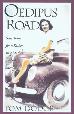 El camino de Edipo: En busca de un padre en la memoria desvanecida de una madre - Oedipus Road: Searching for a Father in a Mother's Fading Memory