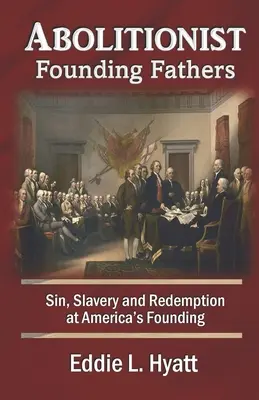 Padres Fundadores Abolicionistas: Pecado, esclavitud y redención en la fundación de Estados Unidos - Abolitionist Founding Fathers: Sin, Slavery and Redemption at America's Founding