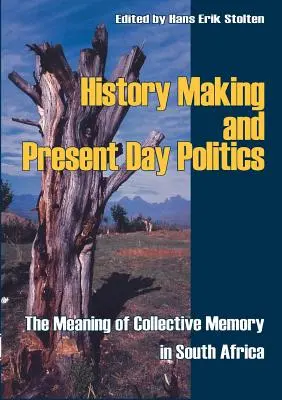 Historia y política actual: El significado de la memoria colectiva en Sudáfrica - History Making and Present Day Politics: The Meaning of Collective Memory in South Africa