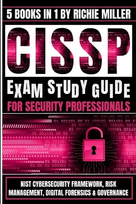 Guía de estudio del examen CISSP para profesionales de la seguridad: Marco de Ciberseguridad NIST, Gestión de Riesgos, Análisis Forense Digital y Gobernanza - CISSP Exam Study Guide For Security Professionals: NIST Cybersecurity Framework, Risk Management, Digital Forensics & Governance