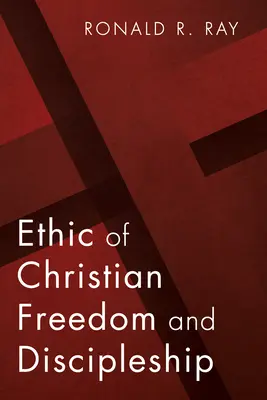 Ética de la libertad y del discipulado cristianos - Ethic of Christian Freedom and Discipleship