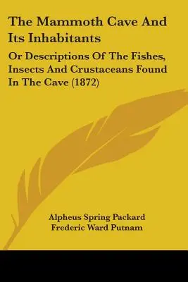 La cueva del mamut y sus habitantes: O Descripciones De Los Peces, Insectos Y Crustáceos Encontrados En La Cueva (1872) - The Mammoth Cave And Its Inhabitants: Or Descriptions Of The Fishes, Insects And Crustaceans Found In The Cave (1872)