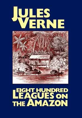 Ochocientas leguas de viaje por el Amazonas - Eight Hundred Leagues on the Amazon