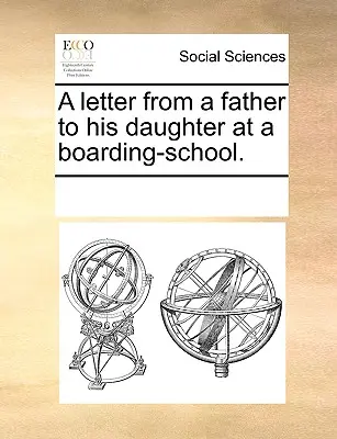 Carta de un padre a su hija en un internado. - A Letter from a Father to His Daughter at a Boarding-School.