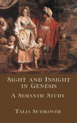 Visión y perspicacia en el Génesis: Un estudio semántico - Sight and Insight in Genesis: A Semantic Study