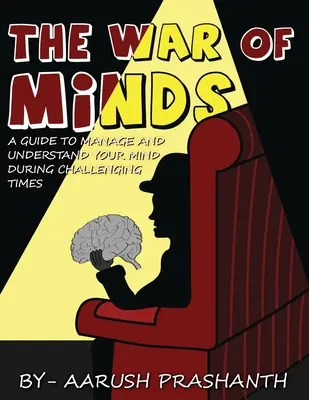 La guerra de las mentes - Guía para gestionar y comprender su mente en tiempos difíciles - The War of Minds - A Guide to Manage and Understand Your Mind During Challenging Times