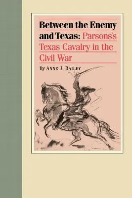 Entre el enemigo y Texas: La caballería tejana de Parsons en la Guerra Civil - Between the Enemy and Texas: Parsons's Texas Cavalry in the Civil War