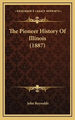 La historia de los pioneros de Illinois (1887) - The Pioneer History Of Illinois (1887)