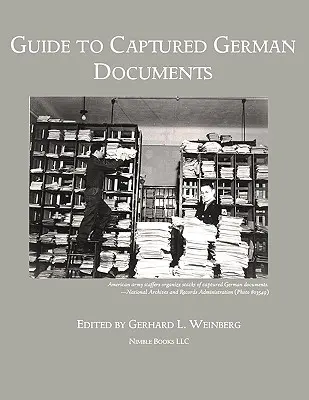 Guía de documentos alemanes capturados [Bibliografía de la Segunda Guerra Mundial] - Guide to Captured German Documents [World War II Bibliography]