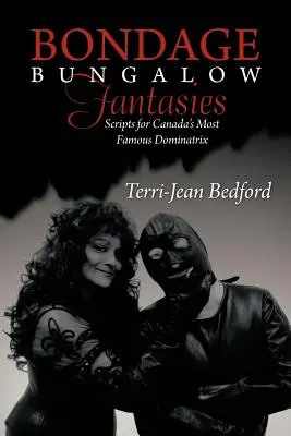 Bondage Bungalow Fantasies: Guiones para la dominatrix más famosa de Canadá - Bondage Bungalow Fantasies: Scripts for Canada's Most Famous Dominatrix