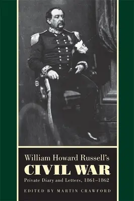 La Guerra Civil de William Howard Russell: Diario privado y cartas, 1861-1862 - William Howard Russell's Civil War: Private Diary and Letters, 1861-1862