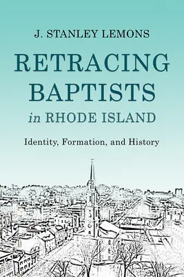 Los bautistas de Rhode Island: Identidad, formación e historia - Retracing Baptists in Rhode Island: Identity, Formation, and History