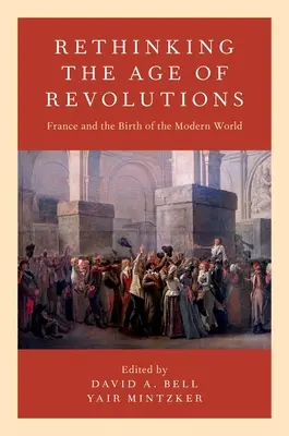 Repensar la era de las revoluciones: Francia y el nacimiento del mundo moderno - Rethinking the Age of Revolutions: France and the Birth of the Modern World