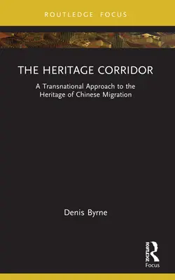 El corredor del patrimonio: Una aproximación transnacional al patrimonio de la migración china - The Heritage Corridor: A Transnational Approach to the Heritage of Chinese Migration