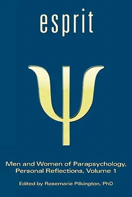 Esprit: Hombres y mujeres de la parapsicología, reflexiones personales, volumen 1 - Esprit: Men and Women of Parapsychology, Personal Reflections, Volume 1