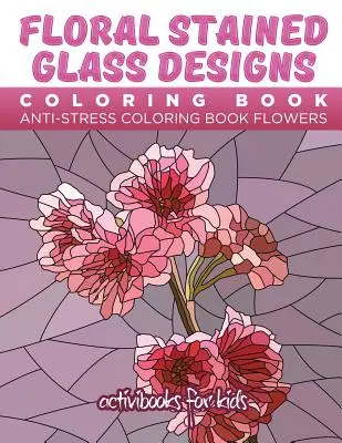 Libro para colorear Floral Stained Glass Designs: Libro para colorear antiestrés Flores - Floral Stained Glass Designs Coloring Book: Anti-Stress Coloring Book Flowers