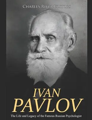 Ivan Pavlov: Vida y legado del famoso psicólogo ruso - Ivan Pavlov: The Life and Legacy of the Famous Russian Psychologist