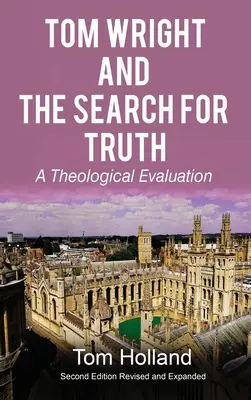 Tom Wright y La búsqueda de la verdad: Una evaluación teológica 2ª edición revisada y ampliada - Tom Wright and The Search For Truth: A Theological Evaluation 2nd Edition Revised and Expanded