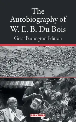 La autobiografía de W. E. B. Du Bois: Edición Great Barrington - The Autobiography of W. E. B. Du Bois: Great Barrington Edition