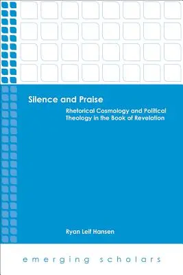 Silencio y alabanza: Cosmología retórica y teología política en el Apocalipsis - Silence and Praise: Rhetorical Cosmology and Political Theology in the Book of Revelation