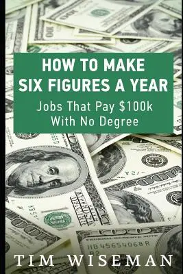 Cómo ganar seis cifras al año: Trabajos que pagan 100.000 dólares sin titulación - How to Make Six Figures a Year: Jobs That Pay $100k with No Degree