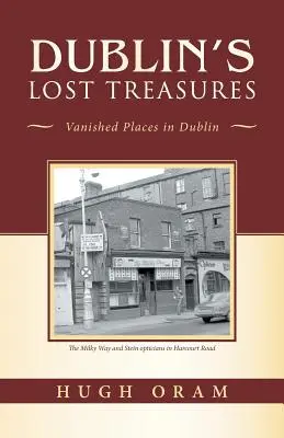 Tesoros perdidos de Dublín: Lugares desaparecidos de Dublín - Dublin's Lost Treasures: Vanished Places in Dublin