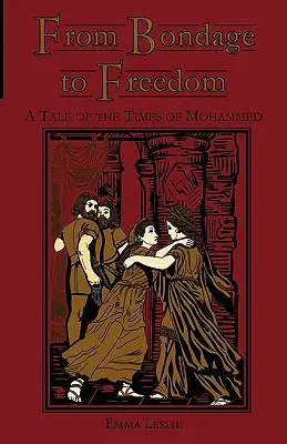 De la esclavitud a la libertad: Historia de los tiempos de Mahoma - From Bondage to Freedom: A Tale of the Times of Mohammed