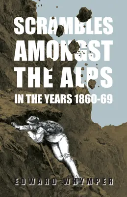 Rutas por los Alpes en 1860-69 - Scrambles Amongst The Alps In The Years 1860-69