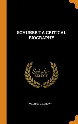 Schubert: una biografía crítica - Schubert a Critical Biography