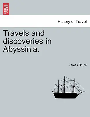 Viajes y descubrimientos en Abisinia. - Travels and Discoveries in Abyssinia.