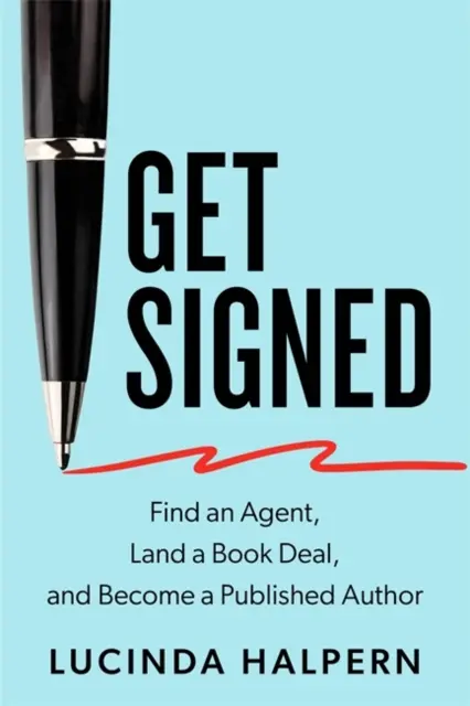 Get Signed - Find an Agent, Land a Book Deal and Become a Published Author (Halpern Lucinda (Agente literaria)) - Get Signed - Find an Agent, Land a Book Deal and Become a Published Author (Halpern Lucinda (Literary Agent))