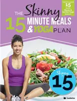 Plan de comidas y ejercicios de yoga en 15 minutos: Comidas de 15 minutos con calorías contadas y ejercicios suaves de yoga para la salud y el bienestar - The Skinny 15 Minute Meals & Yoga Workout Plan: Calorie Counted 15 Minute Meals With Gentle Yoga Workouts For Health & Wellbeing