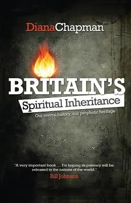 La herencia espiritual de Gran Bretaña: Nuestra historia de avivamiento, nuestra herencia profética - Britain's Spiritual Inheritance: Our revival history, our prophetic heritage