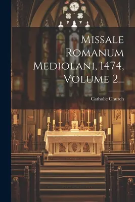 Missale Romanum Mediolani, 1474, Volumen 2... - Missale Romanum Mediolani, 1474, Volume 2...