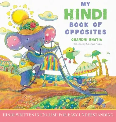 My Hindi Book of Opposites: Hindi escrito en inglés para una fácil comprensión - My Hindi Book of Opposites: Hindi Written in English for Easy Understanding