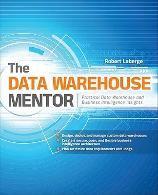 El mentor del almacén de datos: Perspectivas prácticas sobre el almacén de datos y la inteligencia empresarial - The Data Warehouse Mentor: Practical Data Warehouse and Business Intelligence Insights