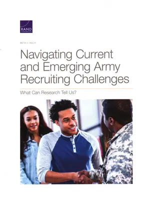 Cómo afrontar los retos actuales y emergentes del reclutamiento en el ejército: ¿Qué puede decirnos la investigación? - Navigating Current and Emerging Army Recruiting Challenges: What Can Research Tell Us?
