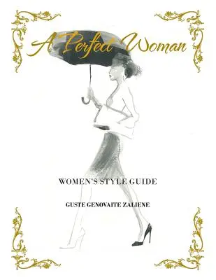 Una mujer perfecta: Guía de estilo femenino - A Perfect Woman: Women'S Style Guide