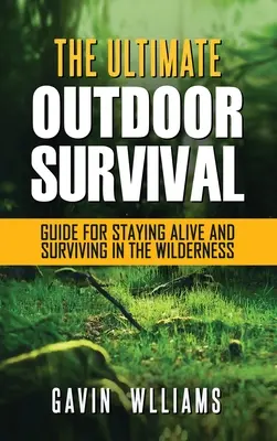 Supervivencia al aire libre: La última guía de supervivencia al aire libre para mantenerse con vida y sobrevivir en el desierto - Outdoor Survival: The Ultimate Outdoor Survival Guide for Staying Alive and Surviving In The Wilderness