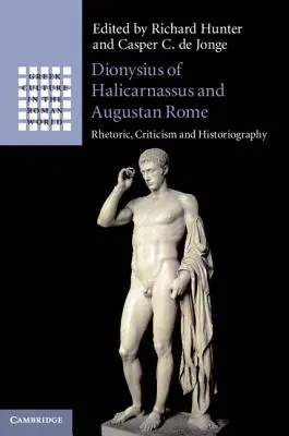 Dionisio de Halicarnaso y la Roma de Augusto: Retórica, crítica e historiografía - Dionysius of Halicarnassus and Augustan Rome: Rhetoric, Criticism and Historiography