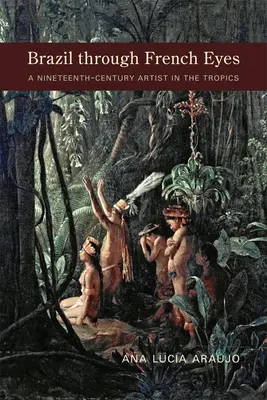 Brasil con ojos franceses: una artista del siglo XIX en los trópicos - Brazil Through French Eyes: A Nineteenth-Century Artist in the Tropics