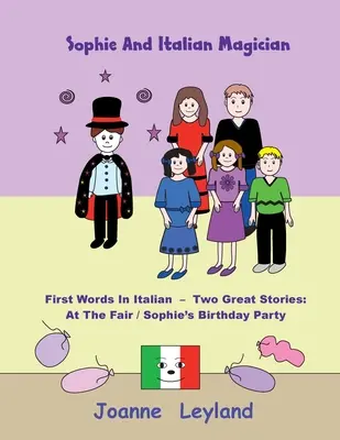 Sophie y el mago italiano: Primeras palabras en italiano - Dos grandes historias: En la feria / La fiesta de cumpleaños de Sophie - Sophie And The Italian Magician: First Words In Italian - Two Great Stories: At The Fair / Sophie's Birthday Party