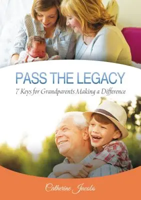 Pasar el legado: 7 claves para que los abuelos marquen la diferencia - Pass the Legacy: 7 Keys for Grandparents Making a Difference