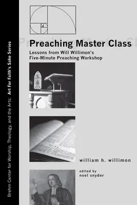 Clase magistral de predicación: Lecciones del taller de predicación de cinco minutos de Will Willimon - Preaching Master Class: Lessons from Will Willimon's Five-Minute Preaching Workshop