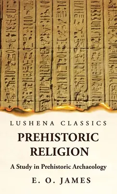 Religión prehistórica Un estudio de arqueología prehistórica - Prehistoric Religion A Study in Prehistoric Archaeology