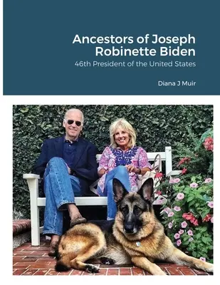 Antepasados de Joseph Robinette Biden: 46º Presidente de los Estados Unidos - Ancestors of Joseph Robinette Biden: 46th President of the United States