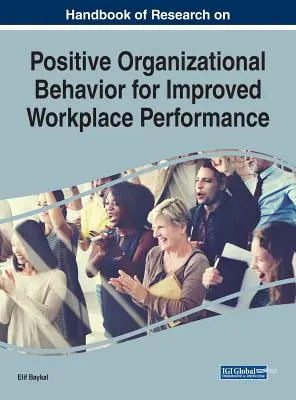 Handbook of Research on Positive Organizational Behavior for Improved Workplace Performance (Manual de investigación sobre el comportamiento organizativo positivo para mejorar el rendimiento en el lugar de trabajo) - Handbook of Research on Positive Organizational Behavior for Improved Workplace Performance