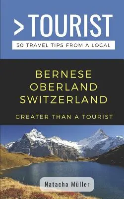 Más que un turista - Oberland Bernés, Suiza: 50 consejos de viaje de un lugareño - Greater Than a Tourist- Bernese Oberland Switzerland: 50 Travel Tips from a Local