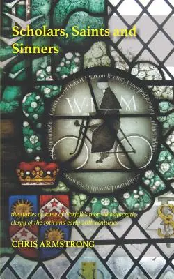 Eruditos, santos y pecadores: las historias de algunos de los clérigos más idiosincrásicos de Norfolk del siglo XIX y principios del XX - Scholars, Saints and Sinners: the stories of some of Norfolk's more idiosyncratic clergy of the 19th and early 20th centuries